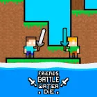 PLay Friends Battle Water Die now!