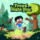 Trees Hate You